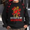 Bigfoot Is My Valentine Sasquatch Bigfoot Valentines Day Sweatshirt Gifts for Old Men