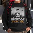 Bigfoot Saw Me And Nobody Believes Him Funny Bigfoot Selfie Sweatshirt Gifts for Old Men