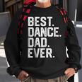 Birthday GiftBest Dance Dad Ever Dancer Funny Gift For Mens Sweatshirt Gifts for Old Men