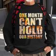 Black History Month One Month Cant Hold Our History Men Women Sweatshirt Graphic Print Unisex Gifts for Old Men