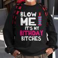 Blow Me Its My Birthday Bitches Happy Me Mom Aunt Daughter Sweatshirt Gifts for Old Men