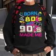 Born In The 80S But 90S Made Me - I Love 80S Love 90S Sweatshirt Gifts for Old Men