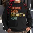 Botanist Dad Husband Daddy Hero Fathers Day Gift Sweatshirt Gifts for Old Men