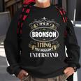 Bronson Thing You Wouldnt Understand Family Name V2 Sweatshirt Gifts for Old Men