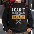 Car Repair I Car Mechanic I Cant I Have Plans In The Garage Great Gift Sweatshirt Gifts for Old Men