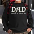 Dad Cause I Said So For Fathers Day Sweatshirt Gifts for Old Men