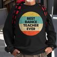 Dance Teacher | Best Dance Teacher Ever Sweatshirt Gifts for Old Men