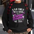 Dancing Instructor Saying Im Not Yelling I Am A Dance Teacher Men Women Sweatshirt Graphic Print Unisex Gifts for Old Men
