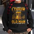 Disc Golf I Know I Throw Like An Old Man Try To Keep Up Sweatshirt Gifts for Old Men