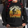 Dont Follow Me I Do Stupid Things V3 Sweatshirt Gifts for Old Men