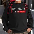 Dont Forget To Like And Subscribe Video Content Creator Sweatshirt Gifts for Old Men