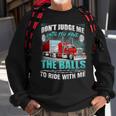 Dont Judge Me Until You Have The Balls To Ride With Me Sweatshirt Gifts for Old Men