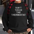 Dont Touch The Thermostat Sweatshirt Gifts for Old Men
