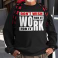 Dont Wish For It Work For It Great To Inspire Motivational Men Women Sweatshirt Graphic Print Unisex Gifts for Old Men