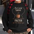 Drink Coffee - Do Stupid Things Faster With Energy Sweatshirt Gifts for Old Men