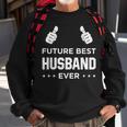 Fiance Future Best Husband Ever Husband To Be Gift Sweatshirt Gifts for Old Men