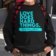 Foster Care Support Love Does Hard Things Sweatshirt Gifts for Old Men