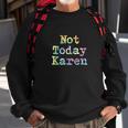 Funny Co Worker Gift Not Today Karen Annoying Meme Men Women Sweatshirt Graphic Print Unisex Gifts for Old Men