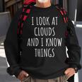 Funny Meteorologist I Look At Clouds And I Know Things Sweatshirt Gifts for Old Men