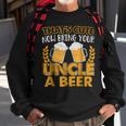 Funny Thats Cute Now Bring Your Uncle A Beer Gift For Mens Sweatshirt Gifts for Old Men