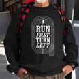 Funny Track And Field Design Run Fast Turn Left Sweatshirt Gifts for Old Men