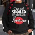 Funny Wife Im Not Spoiled My Husband Just Loves Me Men Women Sweatshirt Graphic Print Unisex Gifts for Old Men