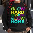Glow Hard Or Glow Home Neon Lights Party Lover Sweatshirt Gifts for Old Men