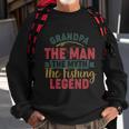 Grandpa The Man The Myth The Fishing Legend Gift For Dad Fathers Day Sweatshirt Gifts for Old Men