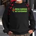 Grow Gardens Not Government Sweatshirt Gifts for Old Men