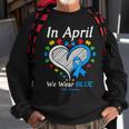 Heart Autism In April We Wear Blue Autism Awareness Month Sweatshirt Gifts for Old Men