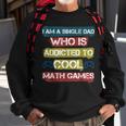 I Am A Single Dad Who Is Addicted To Cool Math Games Gamer Sweatshirt Gifts for Old Men