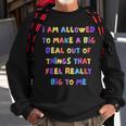 I Am Allowed To Make A Big Deal Out Of Things Sweatshirt Gifts for Old Men