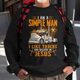 I Am Simple Man I Like Trtucks And Believe In Jesus Sweatshirt Gifts for Old Men