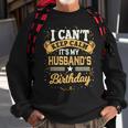 I Cant Keep Calm Its My Husband Birthday Party Gift Sweatshirt Gifts for Old Men