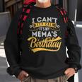 I Cant Keep Calm Its My Memas Birthday Happy Sweatshirt Gifts for Old Men