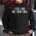I Close Loans & I Know Things Mortgage Loan Officer Sweatshirt Gifts for Old Men