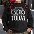 I Dont Have The Energy To Pretend I Like You Today Sweatshirt Gifts for Old Men