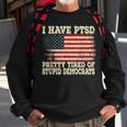 I Have Ptsd Pretty Tired Of Stupid Democrats Sweatshirt Gifts for Old Men
