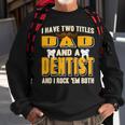 I Have Two Titles Dad And A Dentist Funny Present Gift Sweatshirt Gifts for Old Men