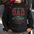I Have Two Titles Dad And Attorney Outfit Fathers Day Fun Sweatshirt Gifts for Old Men