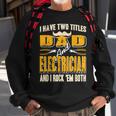 I Have Two Titles Dad & Electrician & I Rock Em Both Present Sweatshirt Gifts for Old Men