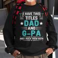 I Have Two Titles Dad And G-Pa Funny Fathers Day Sweatshirt Gifts for Old Men