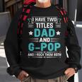 I Have Two Titles Dad And G-Pop Funny Fathers Day Sweatshirt Gifts for Old Men