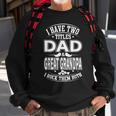 I Have Two Titles Dad And Great Grandpa And I Rock Them Both Sweatshirt Gifts for Old Men