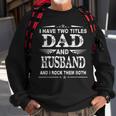 I Have Two Titles Dad And Husband Funny Fathers Day Sweatshirt Gifts for Old Men