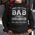 I Have Two Titles Dad And Ironworker Funny Fathers Day V2 Sweatshirt Gifts for Old Men
