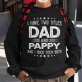 I Have Two Titles Dad And Pappy Funny Gifts Fathers Day Sweatshirt Gifts for Old Men