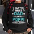 I Have Two Titles Dad And Poppi Funny Fathers Day Sweatshirt Gifts for Old Men