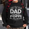 I Have Two Titles Dad And Poppi Funny Gifts Fathers Day Sweatshirt Gifts for Old Men
