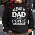 I Have Two Titles Dad And Poppie I Rock Them Both V2 Sweatshirt Gifts for Old Men